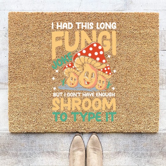 I Had This Long Fungi Joke Shroom To Type It Coir Doormats