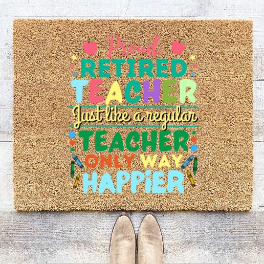 Retired Teacher Just Like A Regular Teacher Only Coir Doormats