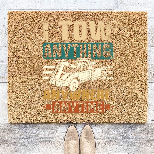 I tow anything anywhere anytime Tow truck driver Coir Doormats