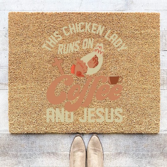 This Chicken Lady Runs On Coffee And Jesus Hen Far Coir Doormats