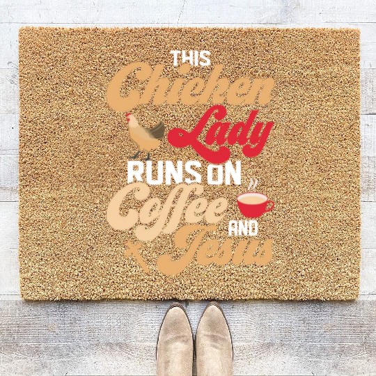 This Chicken Lady Runs On Coffee And Jesus Hen Far Coir Doormats