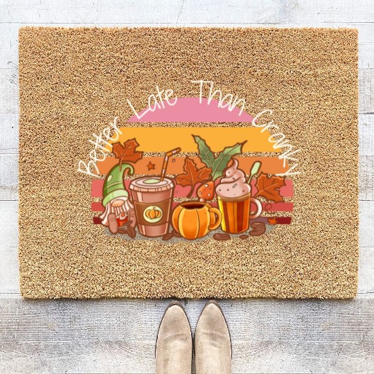 Better Late Better Late Than Cranky Fall Autumn Coir Doormats