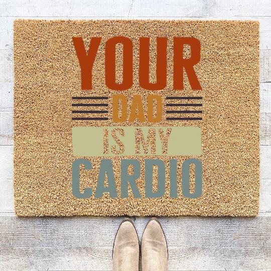 Mother Coir Doormats, Your Dad Is My Cardio Coir Doormats, Funny