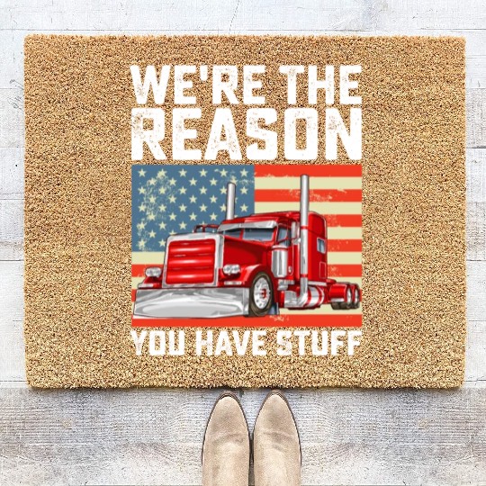 We're The Reason You Have Stuff Truck Driver Coir Doormats