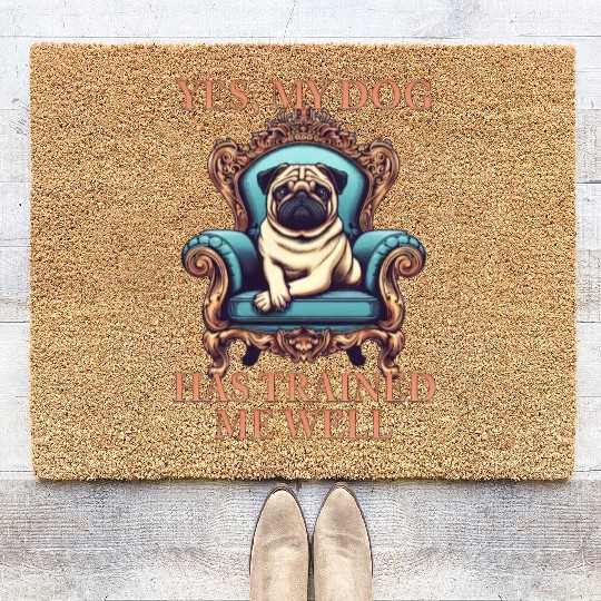 Dog Pug Throne King My dog trained me well Coir Doormats