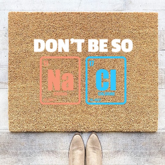 Don't Be So Salty Na Cl Periodic Table Science Coir Doormats