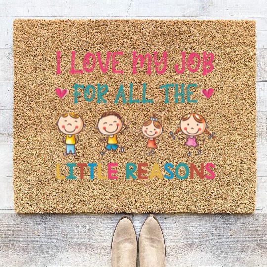 I Love My Job For All The Little Reasons Teacher Coir Doormats