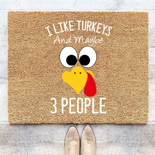 I Like Turkeys And Maybe 3 People Turkey Face Coir Doormats