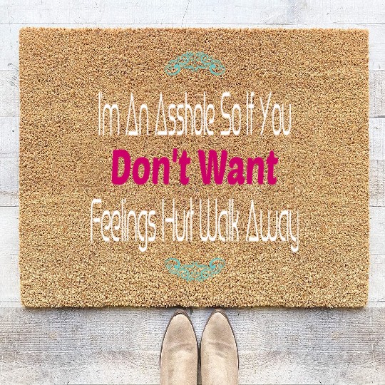 I m An Asshole So If You Don t Want Feelings Coir Doormats