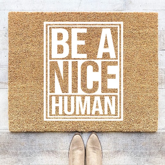 Be A Nice Human Motivate Good Kindness Quote Coir Doormats