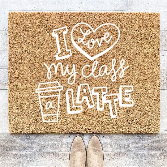 I Love My Class A Latte For Coffee Lover Teacher Coir Doormats