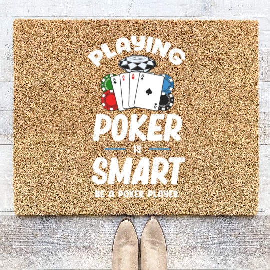 Playing Poker Is Smart Be A Poker Player Holdem Coir Doormats
