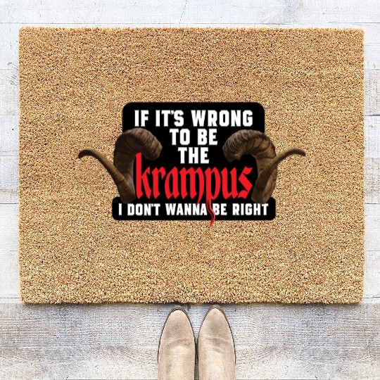 If It's Wrong to be the Krampus I Don't Wanna Be R Coir Doormats