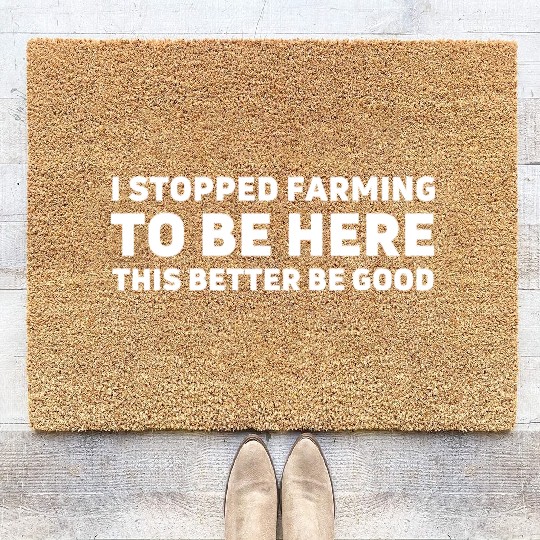 I stopped farming to be here this better be good Coir Doormats