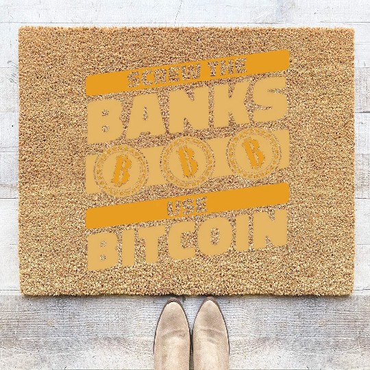 Screw The Banks Use Bitcoin Blockchains Crypto Coir Doormats