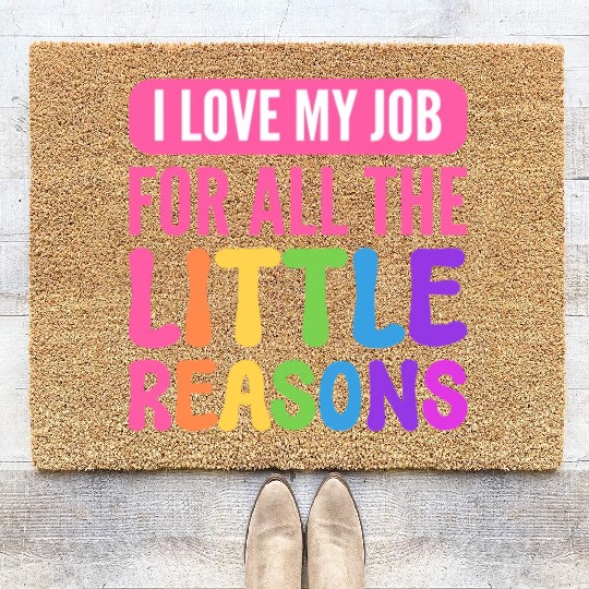 I Love My Job For All The Little Reasons Teacher Coir Doormats