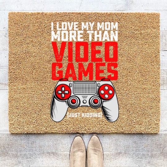 I Love My Mom More Than Video Games Just Kidding Coir Doormats