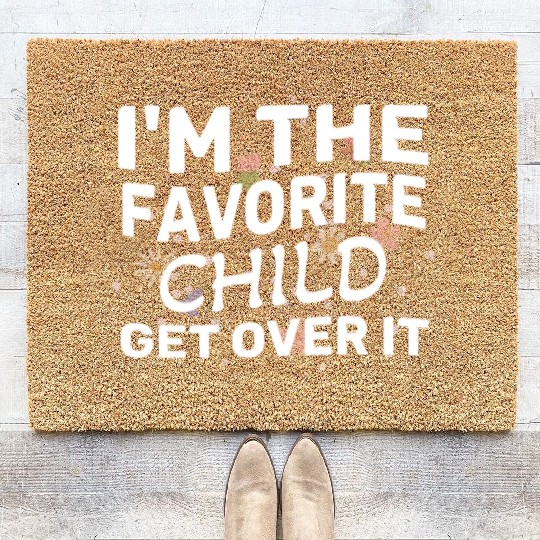 I'm The Favorite Child Get Over It Birthday Women Coir Doormats