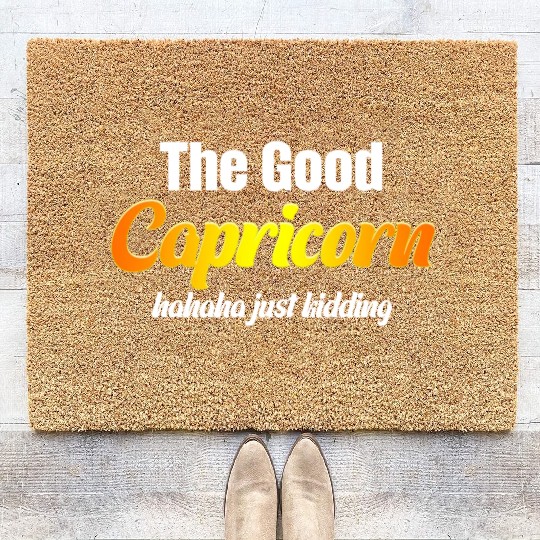 The Good Capricorn Haha Just Kidding Funny Coir Doormats