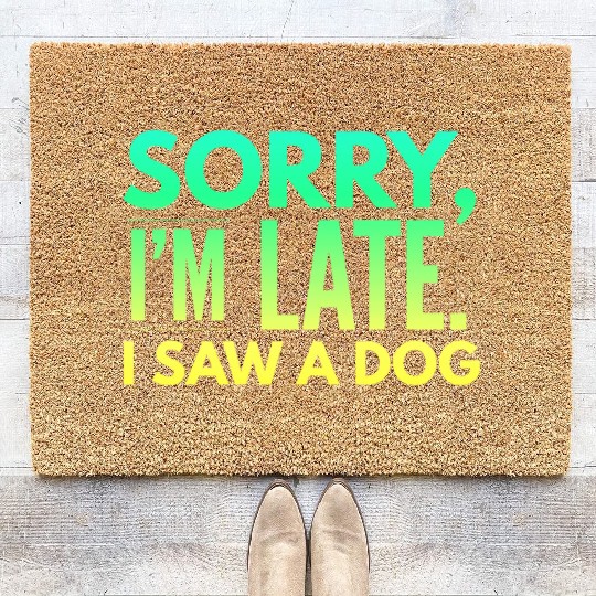 Sorry I'm Late I Saw A Dog Cute Puppy Pet Lover Coir Doormats