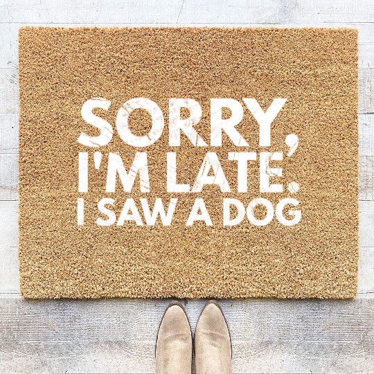 Sorry I'm Late I Saw A Dog Cute Puppy Pet Lover Coir Doormats
