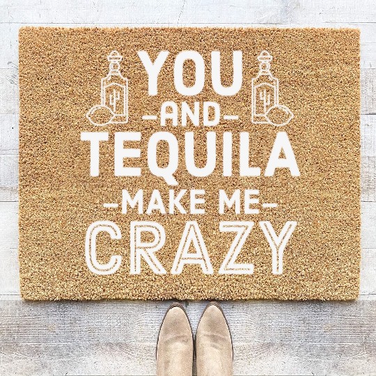 You Tequila Make Me Crazy Mexican Drink Pun Cool Coir Doormats