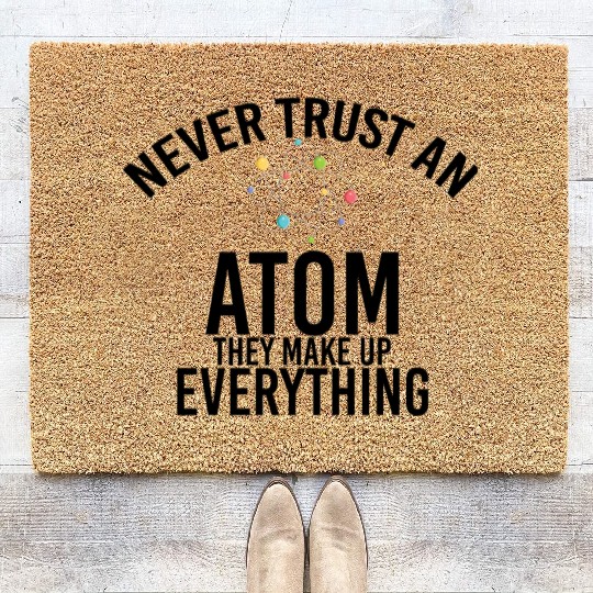 never trust an atom they make up everything Coir Doormats