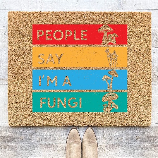 People Say I'm A Fungi Is Mushroom Coir Doormats