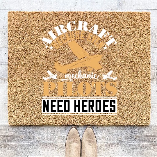Aircraft Mechanic Because Even Pilots Need Heroes Coir Doormats