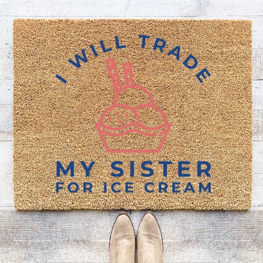 I Will Trade My Sister For Ice Cream Coir Doormats