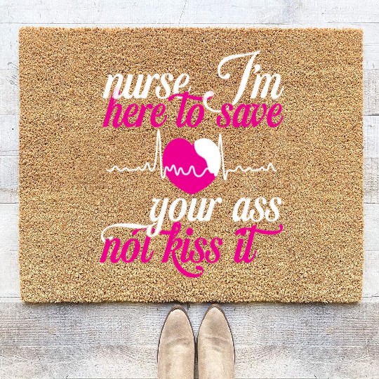 Nurse J m Here To Save Gour Ass Not Kiss It Coir Doormats