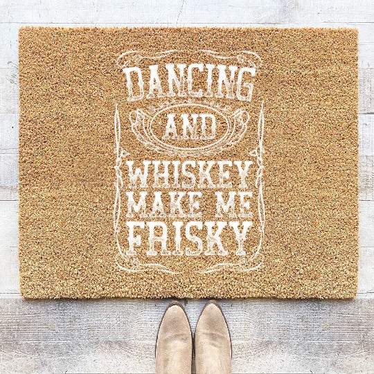 Dancing And Whiskey Make Me Frisky White Bourbon Coir Doormats
