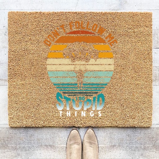 Don't Follow Me I Do Stupid Things Coir Doormats