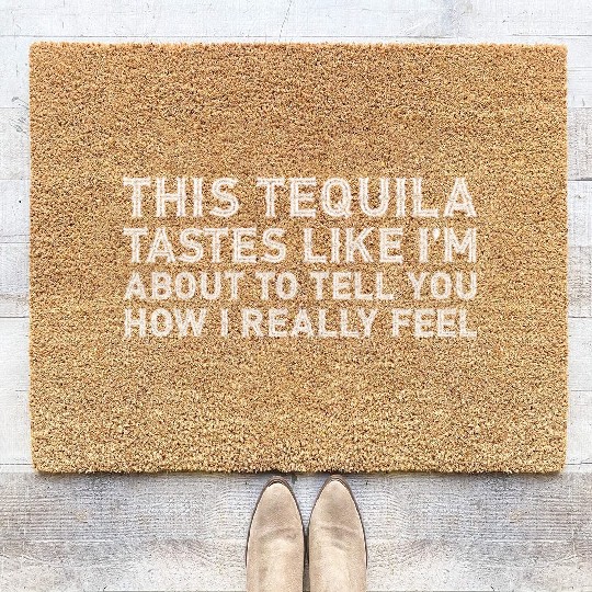 This Tequila Tastes Like I Really Lover Drinking Coir Doormats