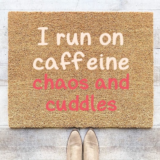 I run on caffeine chaos and cuddles Coir Doormats