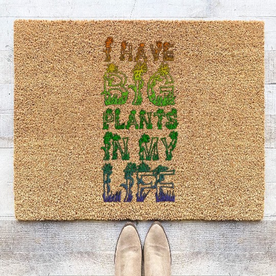 I Have Big Plants In My Life Plant Lover Coir Doormats