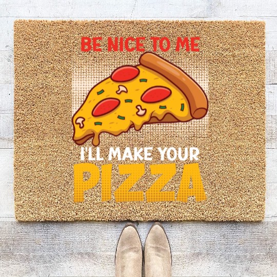 Pizza Dough Be Nice To Me I Make Your Pizza Coir Doormats