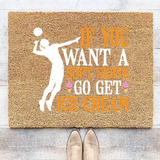 If You Want A Soft Serve, Go Get Ice Cream 6 Coir Doormats