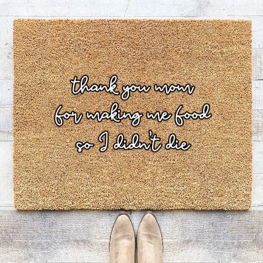 Thank you mom for making me food so I didn't die Coir Doormats