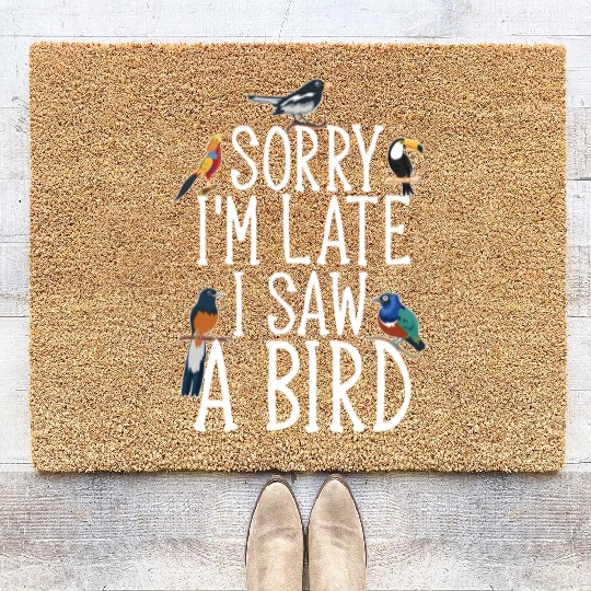 Sorry I'M Late I Saw A Bird Cute Bird Lover Coir Doormats
