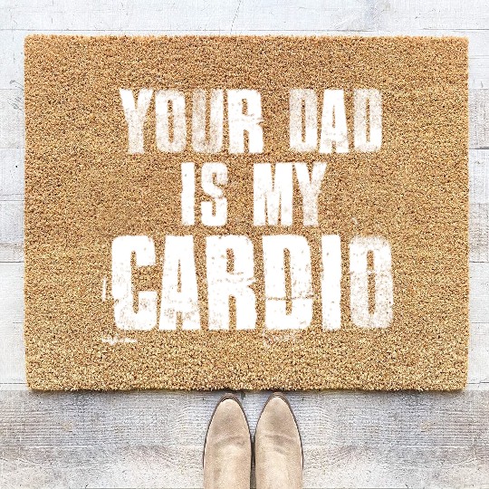Your Dad Is My Cardio Funny Mom Sayings Coir Doormats
