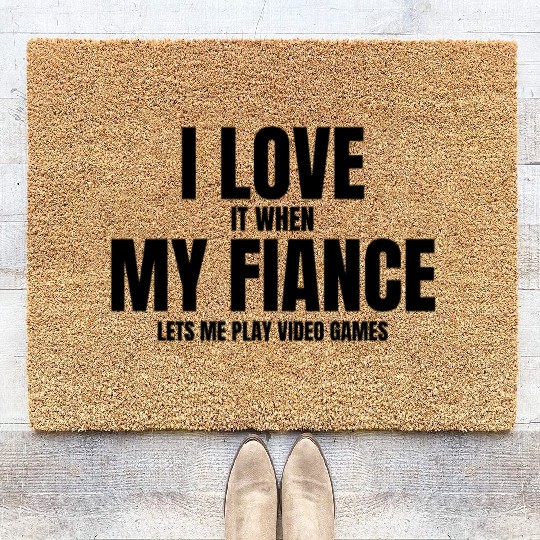 I Love It When My Fiance Lets Me Play Video Games Coir Doormats