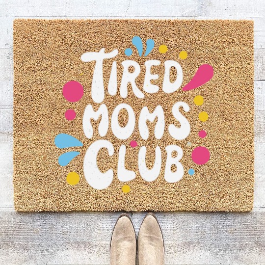 Tierd moms club members for fun Coir Doormats