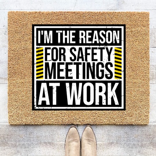 Funny I'm The Reason For Safety Meetings At Work Coir Doormats