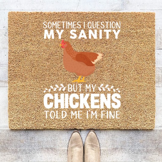 Sometimes I Question My Sanity But My Chickens Coir Doormats