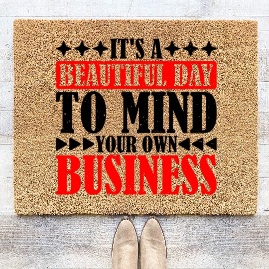 It's A Beautiful Day To Mind Your Own Business 6 Coir Doormats