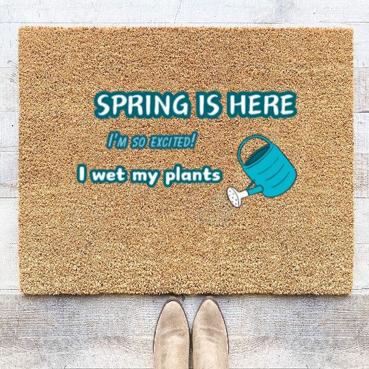 Spring is here. I'm so excited! I wet my plants. Coir Doormats