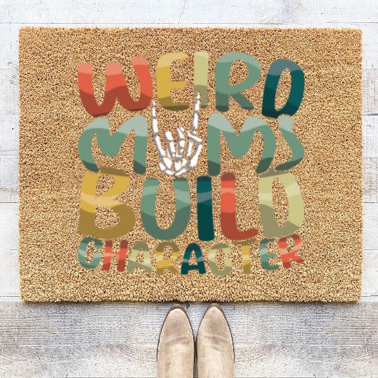 Weird Moms Build Character Happy Mother's Day Coir Doormats