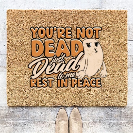 You're Not Dead Just Dead To Me Rest In Peace - Coir Doormats