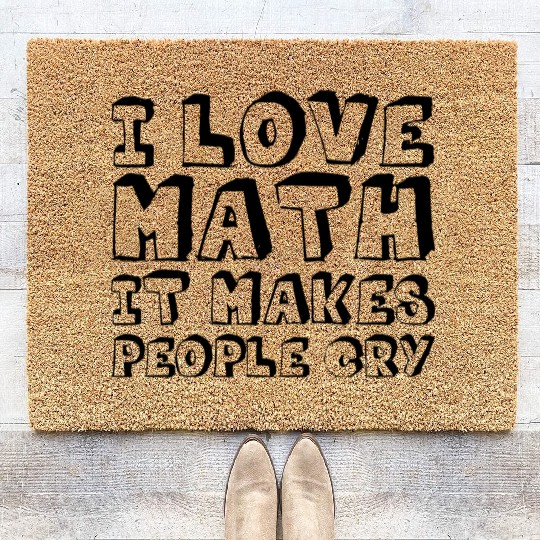 I Love Math, It Makes People Cry Coir Doormats